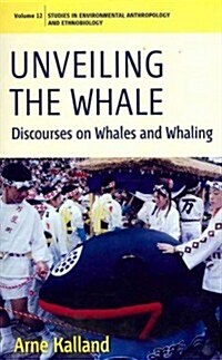 Unveiling the Whale : Discourses on Whales and Whaling (Paperback)