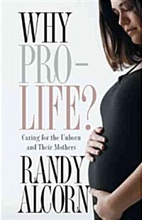 Why Pro-Life: Caring for the Unborn and Their Mothers (Paperback)