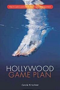 Hollywood Game Plan: How to Land a Job in Film, TV, or Digital Entertainment (Paperback)