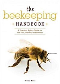 The Beekeeping Handbook: A Practical Apiary Guide for the Yard, Garden, and Rooftop (Paperback)