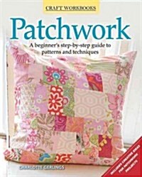 Patchwork: A Beginners Step-By-Step Guide to Patterns and Techniques (Paperback, 6)