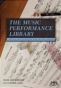 The Music Performance Library: A Practical Guide for Orchestra, Band and Opera Librarians (Paperback)