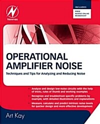 Operational Amplifier Noise : Techniques and Tips for Analyzing and Reducing Noise (Hardcover)