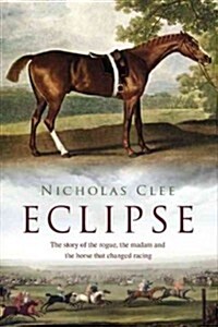 Eclipse: The Horse That Changed Racing History Forever (Hardcover)