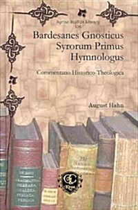 Bardesanes Gnosticus Syrorum Primus Hymnologus (Hardcover)