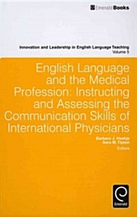 English Language and the Medical Profession: Instructing and Assessing the Communication Skills of International Physicians (Hardcover)