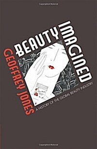 Beauty Imagined : A History of the Global Beauty Industry (Paperback)