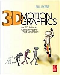3D Motion Graphics for 2D Artists : Conquering the 3rd Dimension (Paperback)
