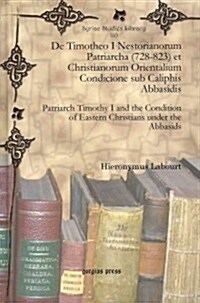 De Timotheo I Nestorianorum Patriarcha (728-823) Et Christianorum Orientalium Condicione Sub Caliphis Abbasidis (Hardcover)