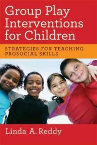 Group play interventions for children : strategies for teaching prosocial skills / 1st ed