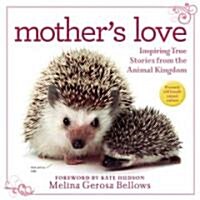 Mothers Love: Inspiring True Stories from the Animal Kingdom (Hardcover)