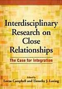 Interdisciplinary Research on Close Relationships: The Case for Integration (Hardcover)