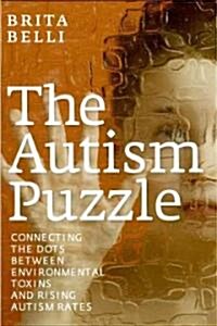 The Autism Puzzle: Connecting the Dots Between Environmental Toxins and Rising Autism Rates (Hardcover)