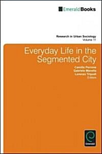 Everyday Life in the Segmented City (Hardcover, New)