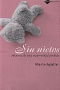 Sin Nietos: Historia de una Maternidad Perdida = No Grandchildren (Paperback)