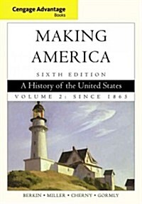 Cengage Advantage Books: Making America: A History of the United States, Volume 2: Since 1865 (Paperback, 6, Revised)