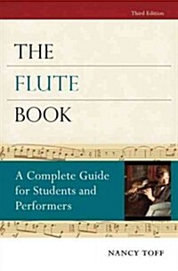 The Flute Book: A Complete Guide for Students and Performers (Paperback, 3)