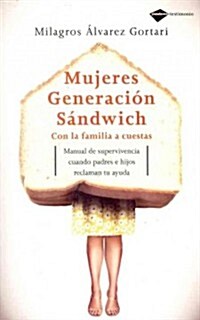Mujeres Generacion Sandwich: Con la Familia A Cuestas = Sandwich Generation Women (Paperback)