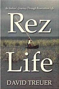 Rez Life: An Indians Journey Through Reservation Life (Hardcover)
