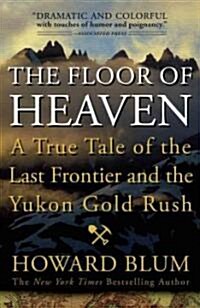 The Floor of Heaven: A True Tale of the Last Frontier and the Yukon Gold Rush (Paperback)