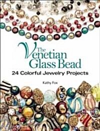 The Venetian Glass Bead: 24 Colorful Jewelry Projects (Paperback)