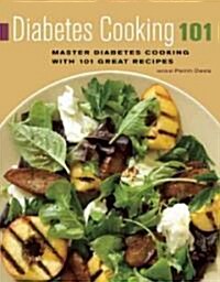 Diabetes Cooking 101: Master Diabetes Cooking with 101 Great Recipes (Paperback)