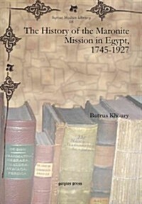 The History of the Maronite Mission in Egypt, 1745-1927 (Hardcover)