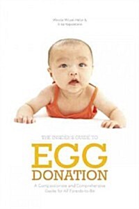 Insiders Guide to Egg Donation: A Compassionate and Comprehensive Guide for All Parents-To-Be (Paperback)