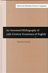 An Annotated Bibliography of Nineteenth-Century Grammars of English (Hardcover)