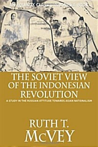 The Soviet View of the Indonesian Revolution: A Study in the Russian Attitude Towards Asian Nationalism                                                (Paperback)