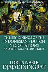 The Beginnings of the Indonesian-Dutch Negotiations and the Hoge Veluwe Talks (Paperback, Equinox)