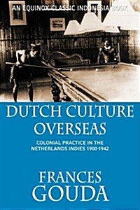 Dutch Culture Overseas: Colonial Practice in the Netherlands Indies 1900-1942 (Paperback)