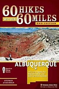 60 Hikes Within 60 Miles: Albuquerque: Including Santa Fe, Mount Taylor, and San Lorenzo Canyon (Paperback, 2)