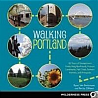 Walking Portland: 30 Tours of Stumptowns Funky Neighborhoods, Historic Landmarks, Park Trails, Farmers Markets, and B (Paperback)