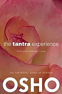 The Tantra Experience: Evolution Through Love: On the Royal Song of Saraha (Paperback)