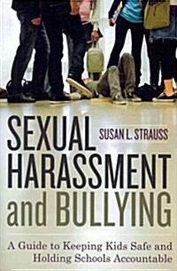 Sexual Harassment and Bullying: A Guide to Keeping Kids Safe and Holding Schools Accountable (Hardcover)