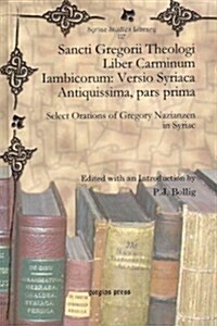 Sancti Gregorii Theologi Liber Carminum Iambicorum: Versio Syriaca Antiquissima, Pars Prima (Hardcover)