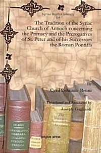 The Tradition of the Syriac Church of Antioch Concerning the Primacy and the Prerogatives of St. Peter and of His Successors the Roman Pontiffs (Hardcover, Reprint, Multilingual)