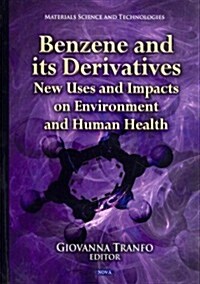 Benzene and Its Derivatives: New Uses and Impacts on Environment and Human Health (Hardcover)