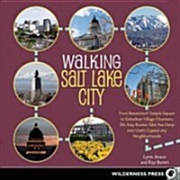 Walking Salt Lake City: At the Crossroads of the West, 34 Tours Spotlight Urban Paths, Historic Architecture, Forgotten Places, and Religious (Paperback)