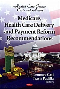 Medicare, Health Care Delivery & Payment Reform Recommendations (Hardcover)