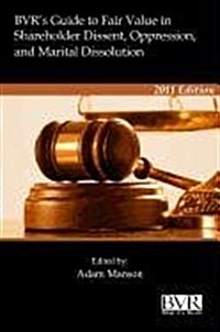 BVRs Guide to Fair Value in Shareholder Dissent, Oppression and Marital Dissolution (Hardcover)