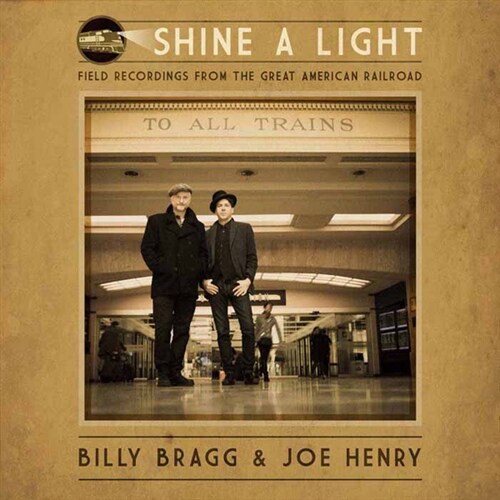 [수입] Billy Bragg & Joe Henry - Shine A Light: Field Recordings From The Great American Railroad [LP]