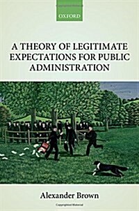 A Theory of Legitimate Expectations for Public Administration (Hardcover)