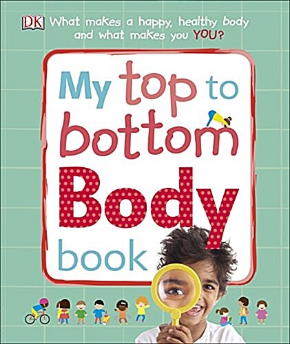 My Top to Bottom Body Book : What Makes a Happy, Healthy Body and What Makes You? (Hardcover)