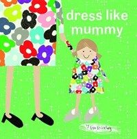 Dress like mummy 
