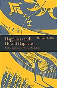 Happiness and How it Happens : Finding Contentment Through Mindfulness (Paperback)