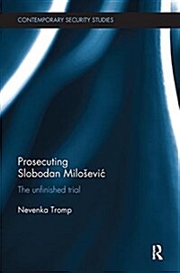 Prosecuting Slobodan Milosevic: The Unfinished Trial (Paperback)