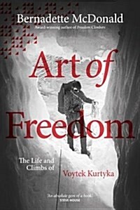 Art of Freedom : The life and climbs of Voytek Kurtyka (Hardcover)
