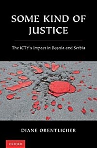 Some Kind of Justice: The Ictys Impact in Bosnia and Serbia (Hardcover)